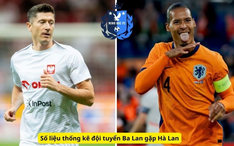 Số liệu thống kê đội tuyển Ba Lan gặp Hà Lan