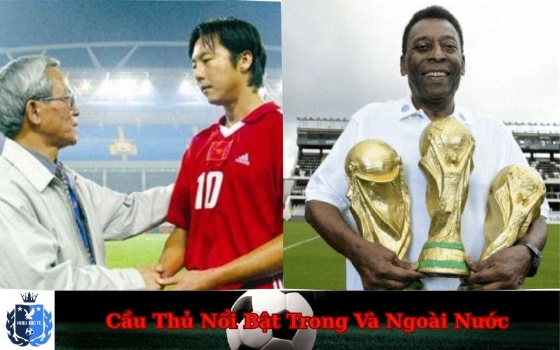 Cầu Thủ Nổi Bật Trong Và Ngoài Nước