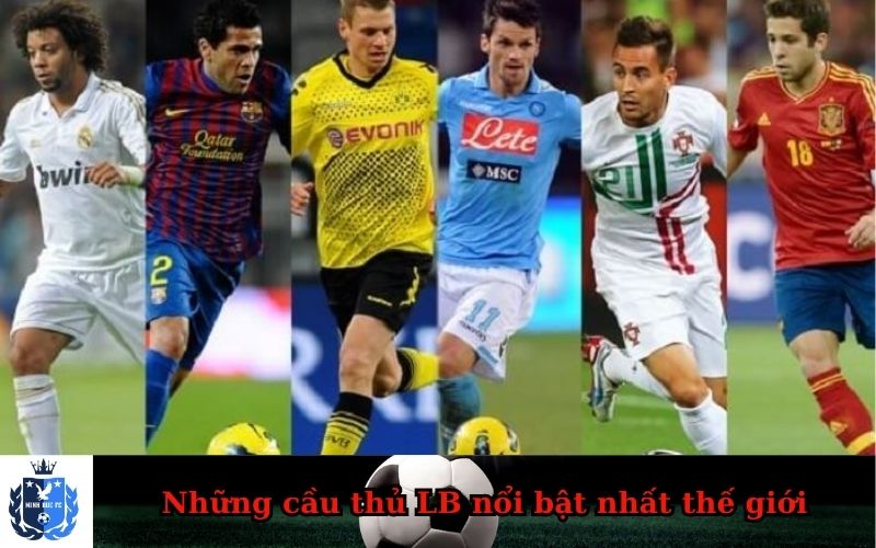 Những cầu thủ LB nổi bật nhất thế giới