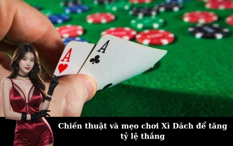 Chiến thuật và mẹo chơi Xì Dách để tăng tỷ lệ thắng