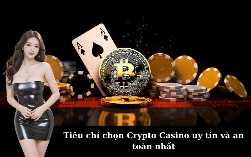 Tiêu chí chọn Crypto Casino uy tín và an toàn nhất