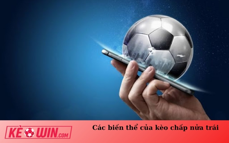 Các biến thể của kèo chấp nửa trái