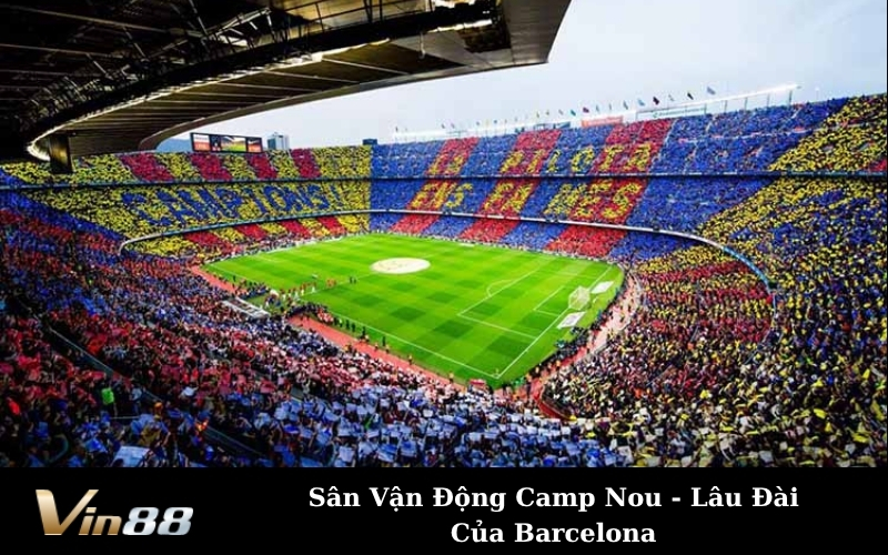Sân Vận Động Camp Nou - Lâu Đài Của Barcelona
