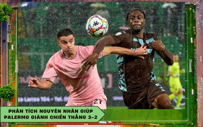 Phân tích nguyên nhân giúp Palermo giành chiến thắng 3-2